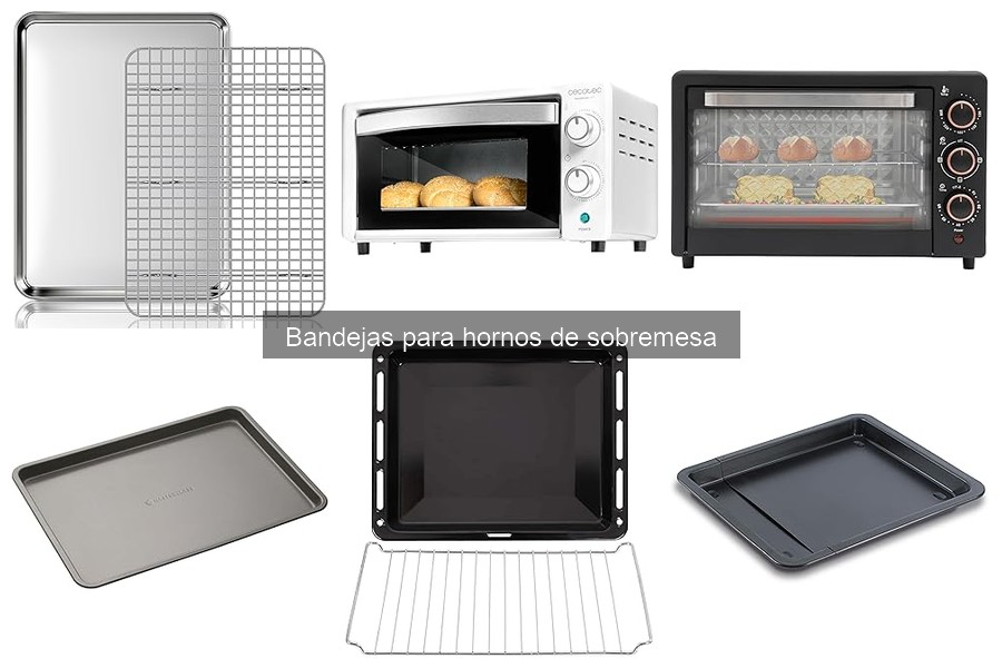 ¿Qué son las bandejas para hornos de sobremesa?